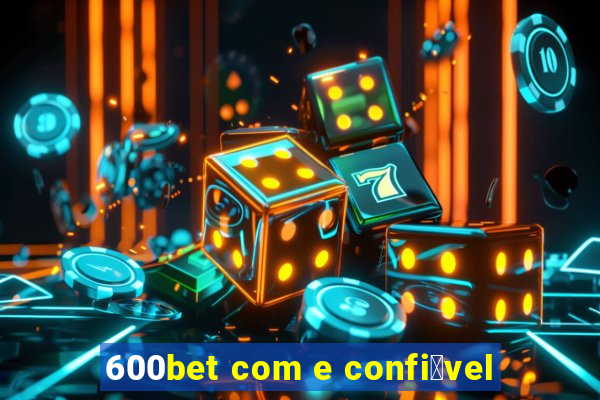 600bet com e confi谩vel